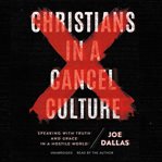 Christians in a cancel culture : speaking with truth and grace in a hostile world cover image