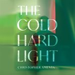 The cold hard light cover image