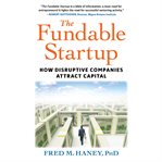 The fundable startup : how disruptive companies attract capital cover image