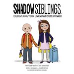 Shadow siblings : discovering your unknown superpower cover image