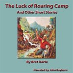 The Luck of Roaring Camp : the outcasts of Poker Flat ; Tennessee's partner cover image