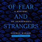 Of fear and strangers : a history of xenophobia cover image