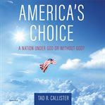 America's choice : a nation under God or without God? cover image
