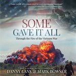 Some gave it all : through the fire of the Vietnam war cover image