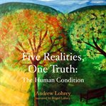 Five realities, one truth : the human condition cover image