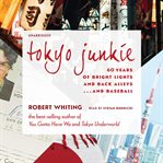 Tokyo junkie : 60 years of bright lights and back alleys ... and baseball cover image