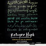 Refugee high : coming of age in America cover image