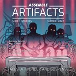 Assemble Artifacts Short Story Magazine: Summer 2022 (Issue #2) : Summer 2022 (Issue #2) cover image
