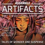 Assemble Artifacts Short Story Magazine: Fall 2022 (Issue #3) : Fall 2022 (Issue #3) cover image