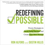 Redefining possible : proven strategies to break belief barriers and create your new normal cover image