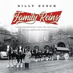 Family Reins : The Extraordinary Rise and Epic Fall of an American Dynasty cover image