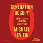 Generation occupy : reawakening American democracy cover image