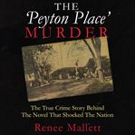The 'Peyton Place' murder : the true crime story behind the novel that shocked the nation cover image