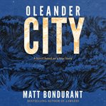 Oleander City : a novel based on a true story cover image