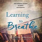 Learning to breathe : one woman's journey of spirit and survival cover image