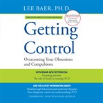 Getting Control : Overcoming Your Obsessions and Compulsions cover image