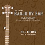 Old Joe Clark : A Lesson on the Banjo Solo "Old Joe Clark". Banjo by Ear cover image