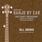 Pike County Breakdown : A Lesson on the Banjo Solo "Pike County Breakdown". Banjo by Ear cover image