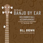 Red Rubber Ball Accompaniment : A Lesson on the Accompaniment for "Red Rubber Ball". Banjo by Ear cover image