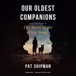 Our oldest companions : the story of the first dogs cover image