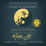 Negotiation as a martial art : techniques to master the art of human exchange cover image