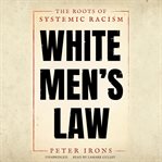 White men's law : the roots of systemic racism cover image