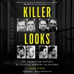 Killer looks : the forgotten history of plastic surgery in prisons cover image