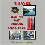 Travel : Making Day Dreams Come True cover image