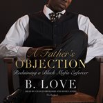 A father's objection : reclaiming a black mafia enforcer cover image