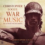Christopher logue: war music. The Author's Own Recording cover image