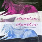 Aurelia, Aurélia : a memoir cover image
