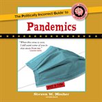 The politically incorrect guide to pandemics cover image