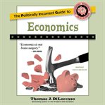 The politically incorrect guide to economics cover image