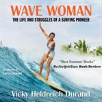 Wave Woman : The Life and Struggles of a Surfing Pioneer cover image