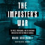 The imposter's war : the press, propaganda, and the newsman who battled for the minds of America cover image