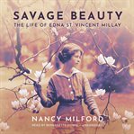 Savage beauty : the life of Edna St. Vincent Millay cover image