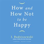 How and how not to be happy cover image