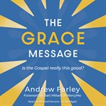 The grace message : is the gospel really this good? cover image