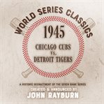 1945 - chicago cubs vs. detroit tigers : Chicago Cubs vs. Detroit Tigers cover image