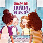 Grow Up, Tahlia Wilkins! cover image