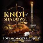 Knot of shadows. A Penric & Desdemona Novella cover image