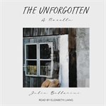 The unforgotten : a novella and other stories cover image