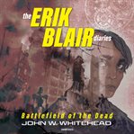 The Erik Blair diaries : battlefield of the dead cover image