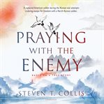 Praying with the enemy cover image