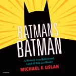 Batman's Batman : a memoir from Hollywood, land of bilk and money cover image