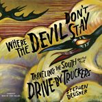 Where the devil don't stay : traveling the south with the Drive-By Truckers cover image