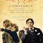 Constance : the tragic and scandalous life of Mrs. Oscar Wilde cover image