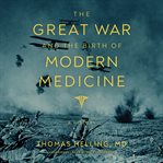 The great war and the birth of modern medicine : a history cover image