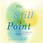 The still point : the simplicity of spiritual enlightenment cover image