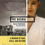 The Bosnia List : A Memoir of War, Exile, and Return cover image
